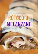 Ricetta Rotolo di melanzane